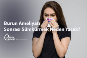 Burun Ameliyatı Sonrası Sümkürmek Neden Yasak