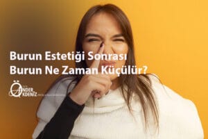 Burun Estetiği Sonrası Burun Ne Zaman Küçülür