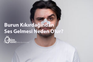 Burun Kıkırdağından Ses Gelmesi Neden Olur